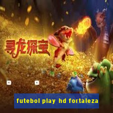 futebol play hd fortaleza